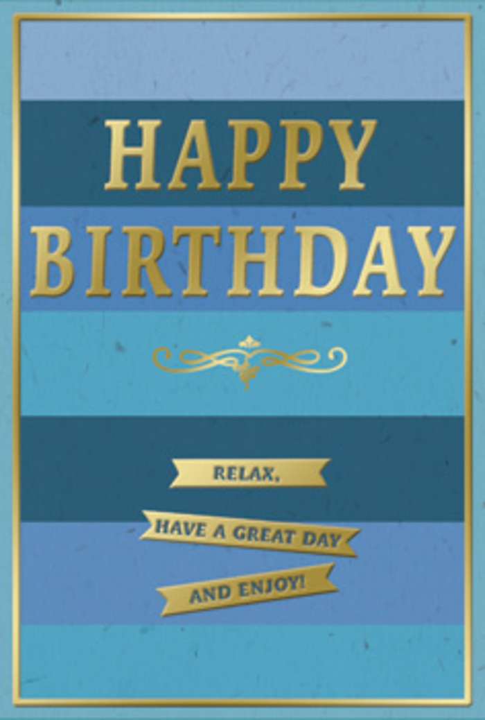 A sophisticated birthday card stands centre stage, its blue and gold palette creating a sense of gentle celebration that would feel perfectly at home in a Pimlico sitting room filled with fresh flowers. The background is composed of broad, horizontal stripes, each a different shade of blue, layered from a deep, dusk-like navy at the top down through denim and teal to a soft, airy sky blue at the base. The stripes sit flush together, forming a calm, banded landscape that feels like watching the Thames shift colour under changing London light. In the middle, the words HAPPY BIRTHDAY stretch confidently across the card in embossed gold, each letter tall and neatly spaced, with a metallic sheen that glows without glaring. The foil catches subtle highlights, suggesting gentle reflections like streetlamps along nearby Warwick Way at dusk. Just below this main greeting, a graceful golden flourish is printed in a delicate, scroll-like motif, adding a touch of old-world charm and suggesting the care of fine stationery. Further down, three slim golden banners are placed in a tidy stack, each one carrying part of the friendly message: Relax, have a great day and enjoy! The text is clean and legible, sitting slightly raised within the smooth foil surface. A narrow gold border runs right around the edges, giving the sense of a finished frame and guiding the eye back to the central words. The overall effect is calm, polished and quietly joyful, perfect for pairing with a birthday bouquet delivered nearby, perhaps from a local Pimlico florist to someone who loves understated style and a moment of true relaxation on their special day.